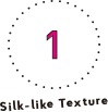 1 Silk-like Texture
